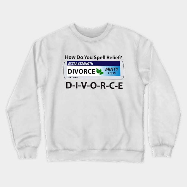 Divorce Relief Crewneck Sweatshirt by INFINITEMIND29